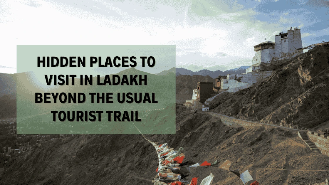 Hidden Places To Visit in Ladakh Beyond the Usual Tourist Trail