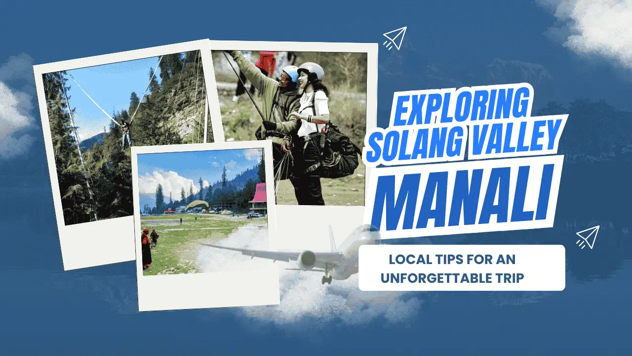 Exploring Solang Valley Manali – Local Tips for an Unforgettable Trip